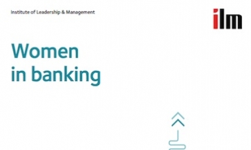 Institute of Leadership and Management report into Women in Banking